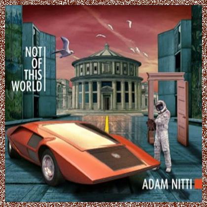 Adam Nitti – Not Of This World (2014)