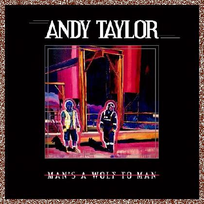 Andy Taylor – Man’s A Wolf To Man 2023