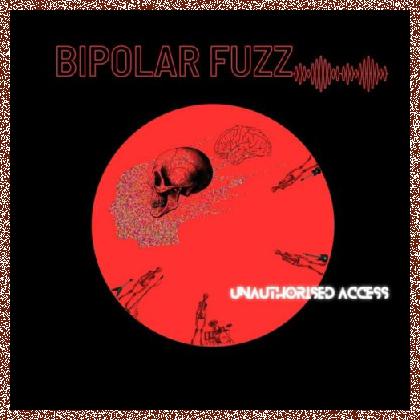 BIPOLAR FUZZ – Unauthorised Access 2023