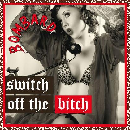 BOMBARD – Switch Off the Bitch 2011