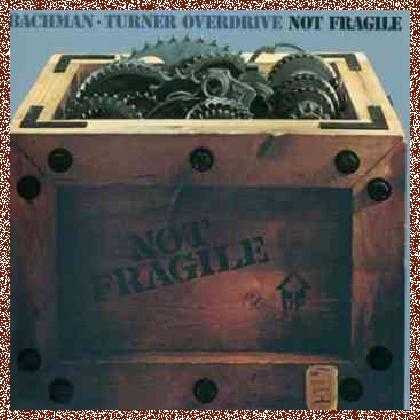 Bachman-Turner Overdrive – Not Fragile (1974)