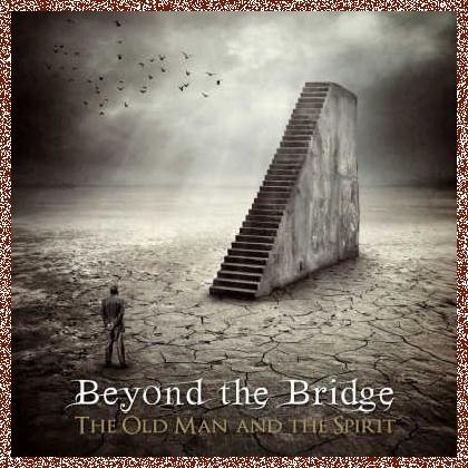 Beyond The Bridge – The Old Man And The Spirit (2011)