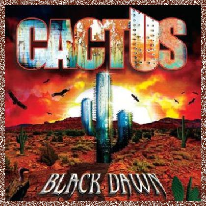 Cactus – Black Dawn 2016