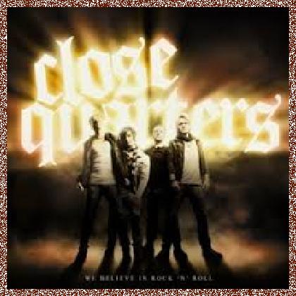 Close Quarters – We Believe In Rock ‘N’ Roll 2011