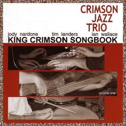 Crimson Jazz Trio – King Crimson Songbook, Volume 1 (2005)