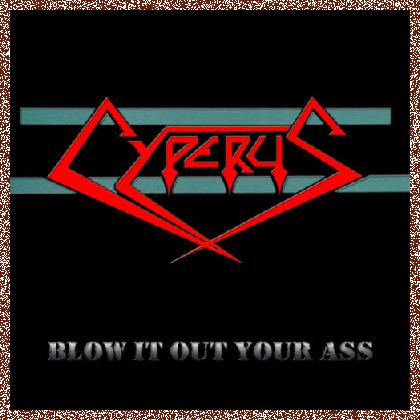 Cyperus – Blow It Out Your Ass 2011 Remaster Arkeyn Steel Records, MP3+FLAC