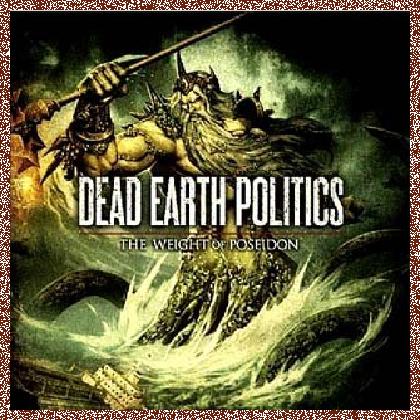 Dead Earth Politics – The Weight Of Poseidon (2010)