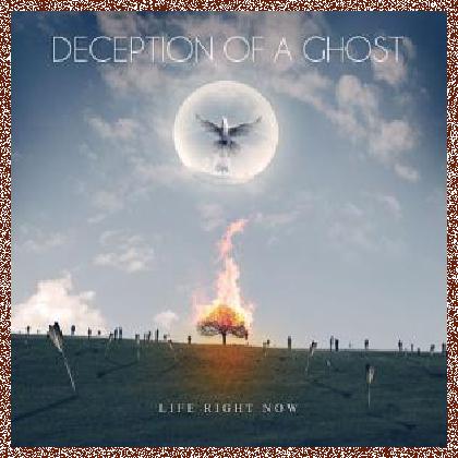 Deception Of A Ghost – Life Right Now (2012)