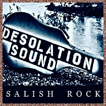 Desolation Sound – Salish Rock  2022-2023