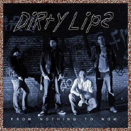 Dirty Lips – From Nothing To Now (2012)