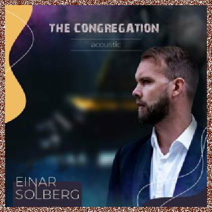 Einar Solberg – The Congregation Acoustic (Live) 2024