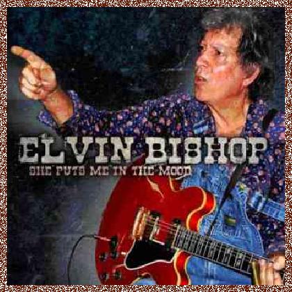 Elvin Bishop – She Puts Me In The Mood  (2012)