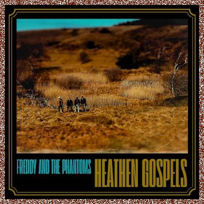 FREDDY AND THE PHANTOMS – Heathen Gospels 2024