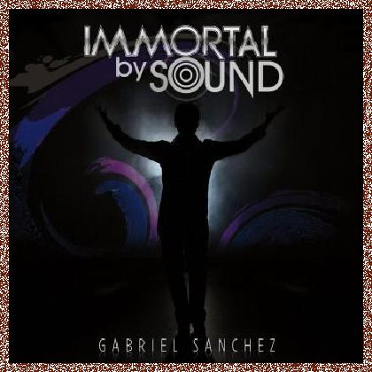 Gabriel Sanchez – Immortal By Sound (2016)