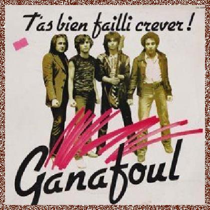 Ganafoul – T’as Bien Failli Crever (1981)