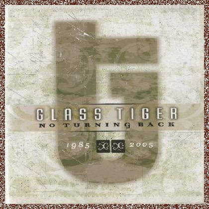 Glass Tiger – No Turning Back 1985-2005 (NTSC) [2004, DVD9]