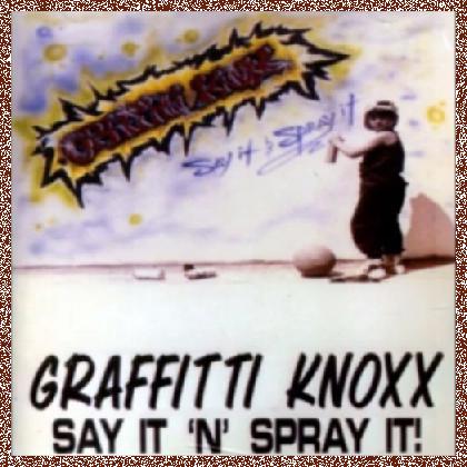 Graffitti Knoxx – Say It ‘N’ Spray It 1987 EP