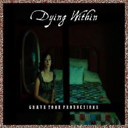 Grave Tone Productions – Dying Within (2017)