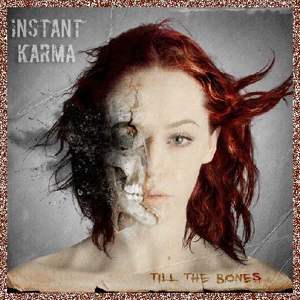 Instant Karma – Till the Bones – 2019