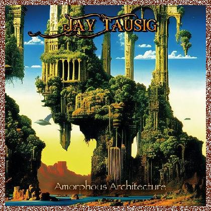 Jay Tausig – Amorphous Architecture (2023)