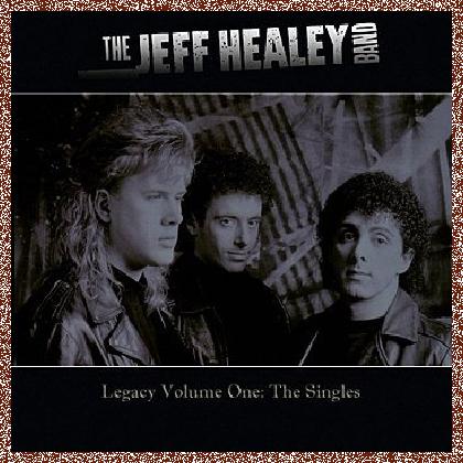 Jeff Healey Band – Legacy Volume One The Singles (2009)