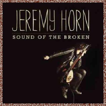 Jeremy Horn – Sound of the Broken (2012)