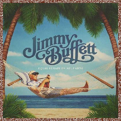 Jimmy Buffett – Equal Strain On All Parts (2023)