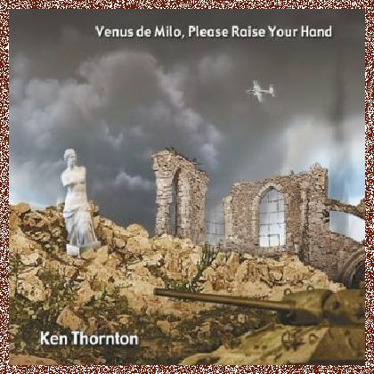 Ken Thornton – Venus De Milo, Please Raise Your Hand (2015)