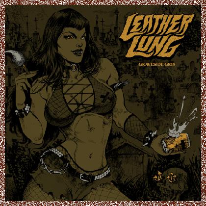 LEATHER LUNG – Graveside Grin 2024