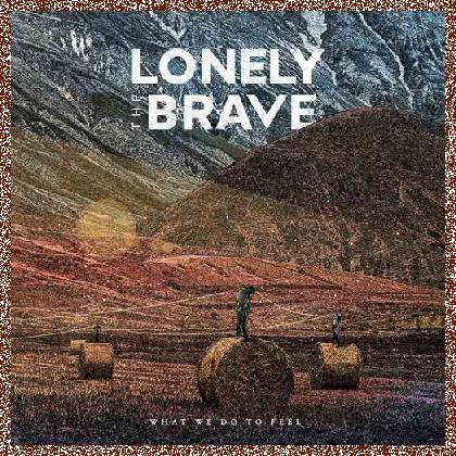 Lonely the Brave – What We Do To Feel 2023