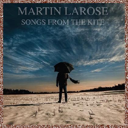 Martin Larose – Songs from the Kite (2024)