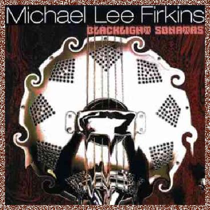 Michael Lee Firkins – Black Light Sonatas (2007)