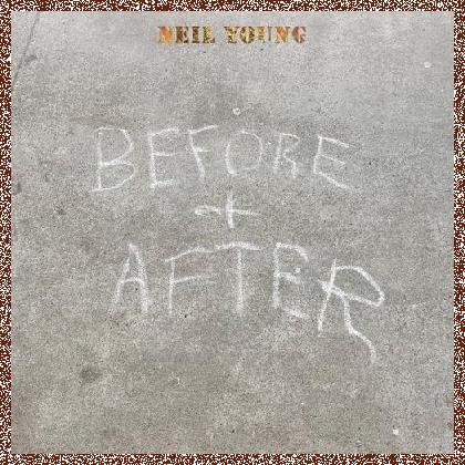 Neil Young – Before and After (2023) + FLAC