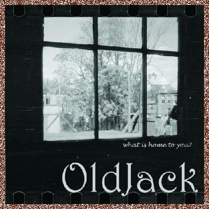 OldJack – What Is Home to You 2014