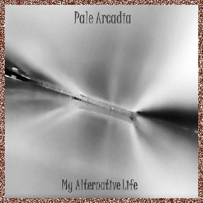 Pale Arcadia – My Alternative Life (2024)