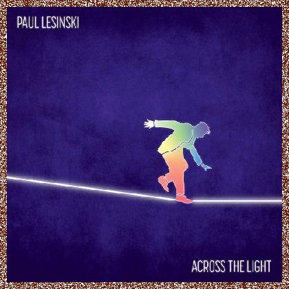 Paul Lesinski – Across the Light (2024)