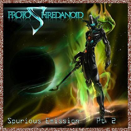 ProtoShredanoid – Spurious Emission Pt. 2 (2017)