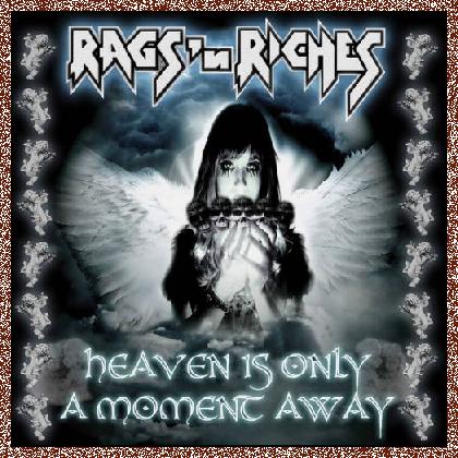 RAGS N RICHES – HEAVEN IS ONLY A MOMENT AWAY 2018