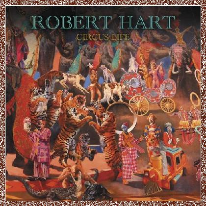 Robert Hart – Circus Life – 2024, FLAC+MP3, CD w/Scans