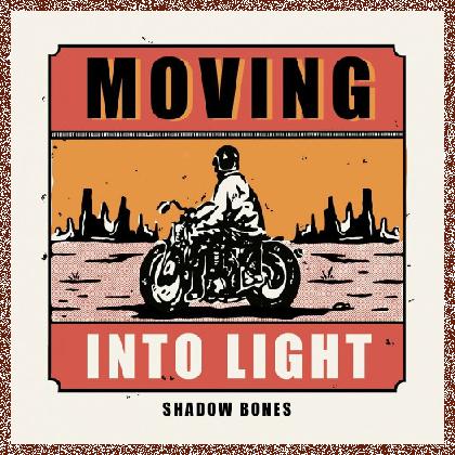 Shadow Bones – Moving Into Light – 2024