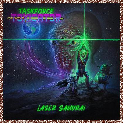 Taskforce Toxicator – Laser Samurai (2023)