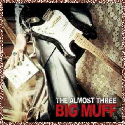 The Almost Three – Big Muff (2012)