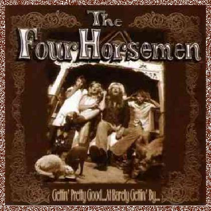 The Four Horsemen – Gettin’ Pretty Good…At Barely Gettin’ By .. 1996