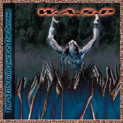 W.A.S.P. – The Neon God: Part 2 – The Demise 2004