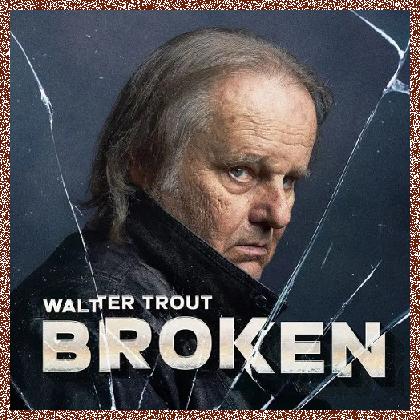 Walter Trout – Broken 2024