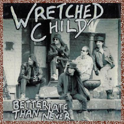 Wretched Child – Better Late Than Never 1994 Rare